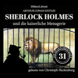 Sherlock Holmes und die kaiserliche Menagerie (Die neuen Abenteuer, Folge 31) als Hörbuch