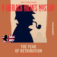 The Fear of Retribution - A Sherlock Holmes Mystery, Episode 7 (Unabridged)