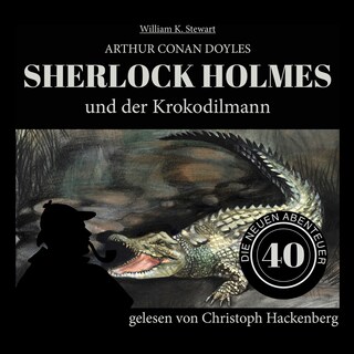 Sherlock Holmes und der Krokodilmann (Die neuen Abenteuer, Folge 40) als Hörbuch