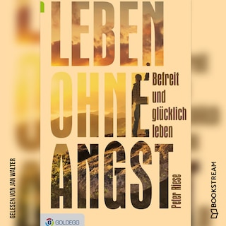 Leben ohne Angst - Wie man gelassen und glücklich lebt (Ungekürzt) als Hörbuch