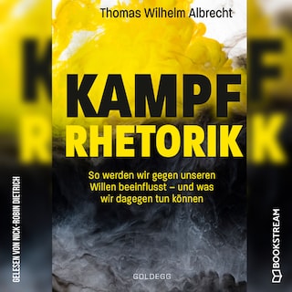 Kampfrhetorik - So werden wir gegen unseren Willen beeinflusst - und was wir dagegen tun können (Ungekürzt) als Hörbuch