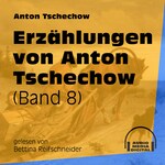 Erzählungen von Anton Tschechow - Band 8 (Ungekürzt)