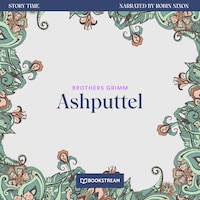 Ashputtel - Story Time, Episode 1 (Unabridged)