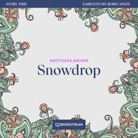 Snowdrop - Story Time, Episode 23 (Unabridged)