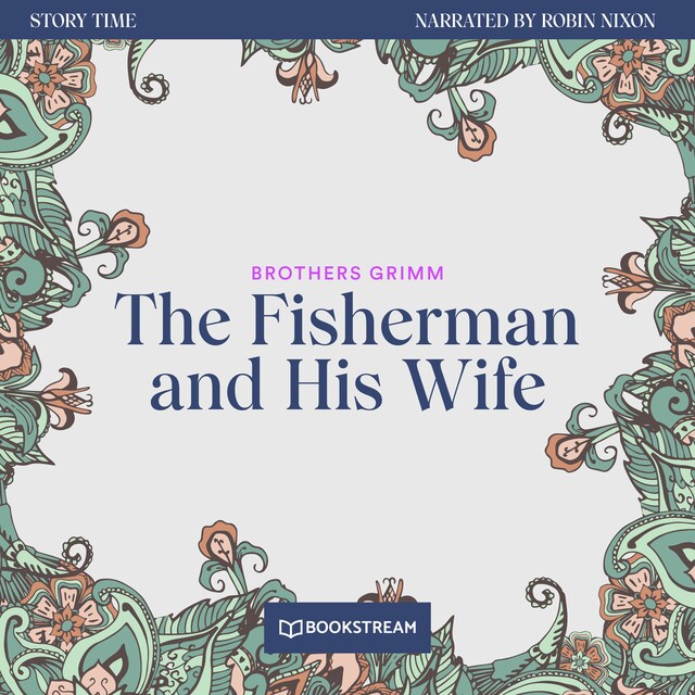 The Fisherman and His Wife - Story Time, Episode 29 (Unabridged)