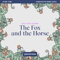 The Fox and the Horse - Story Time, Episode 32 (Unabridged)