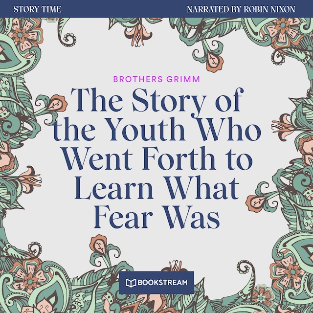 Book cover for The Story of the Youth Who Went Forth to Learn What Fear Was - Story Time, Episode 49 (Unabridged)