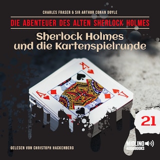 Sherlock Holmes und die Kartenspielrunde (Die Abenteuer des alten Sherlock Holmes, Folge 21) als Hörbuch