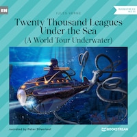 Twenty Thousand Leagues Under the Sea - A World Tour Underwater (Unabridged)