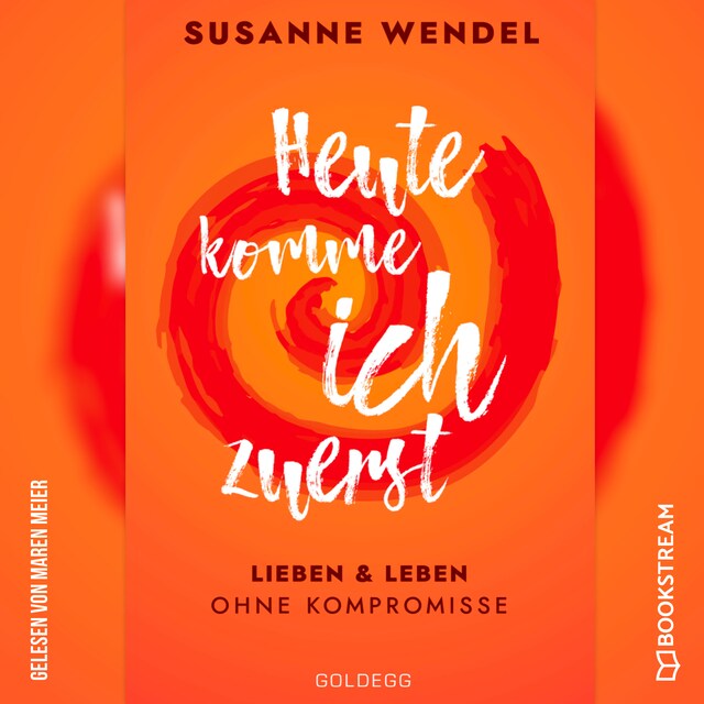 Book cover for Heute komme ich zuerst - Lieben und leben ohne Kompromisse (Ungekürzt)