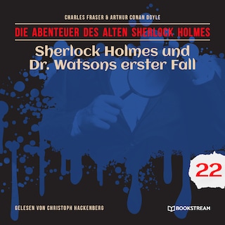 Sherlock Holmes und Dr. Watsons erster Fall (Die Abenteuer des alten Sherlock Holmes, Folge 22) als Hörbuch