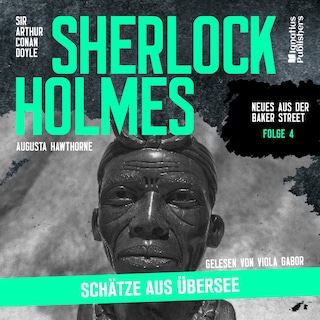 Sherlock Holmes: Schätze aus Übersee (Neues aus der Baker Street, Folge 4) als Hörbuch