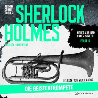 Sherlock Holmes: Die Geistertrompete (Neues aus der Baker Street, Folge 5) als Hörbuch