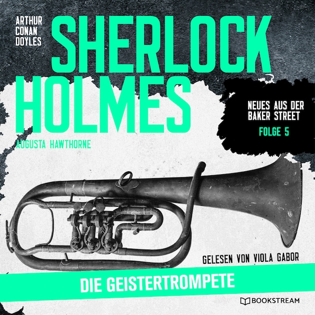 Okładka książki dla Sherlock Holmes: Die Geistertrompete - Neues aus der Baker Street, Folge 5 (Ungekürzt)
