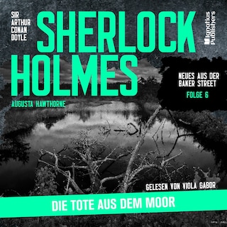 Sherlock Holmes: Die Tote aus dem Moor (Neues aus der Baker Street, Folge 6) als Hörbuch