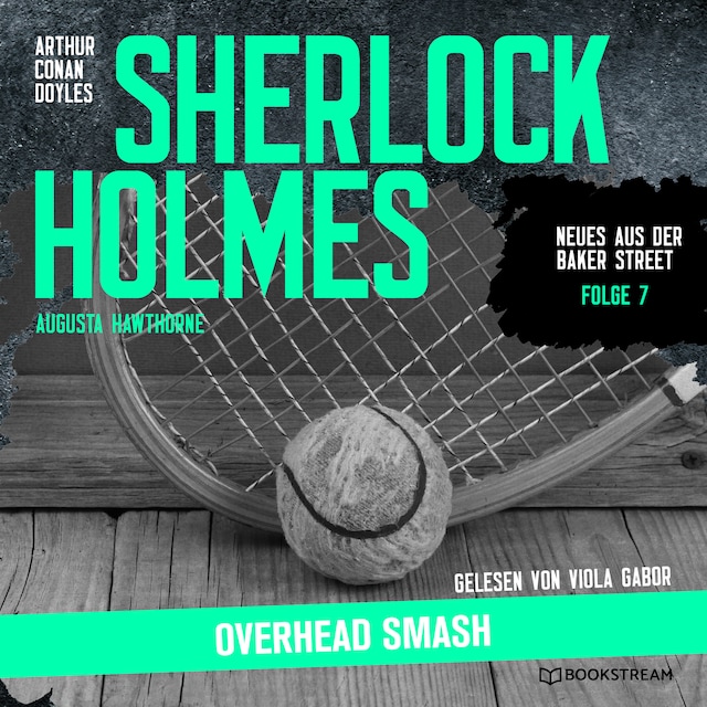 Kirjankansi teokselle Sherlock Holmes: Overhead Smash - Neues aus der Baker Street, Folge 7 (Ungekürzt)