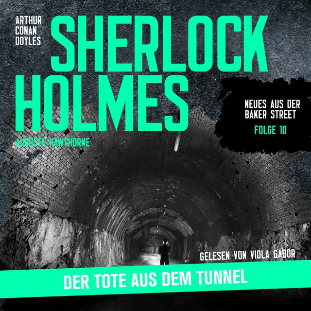 Couverture de livre pour Sherlock Holmes: Der Tote aus dem Tunnel - Neues aus der Baker Street, Folge 10 (Ungekürzt)