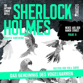 Sherlock Holmes: Das Geheimnis des Vogelnarren (Neues aus der Baker Street, Folge 11) als Hörbuch