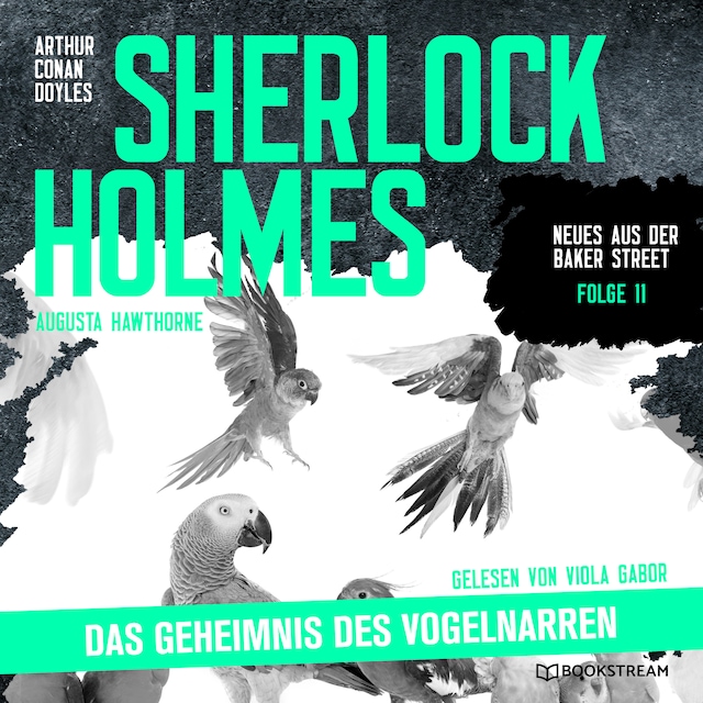 Okładka książki dla Sherlock Holmes: Das Geheimnis des Vogelnarren - Neues aus der Baker Street, Folge 11 (Ungekürzt)