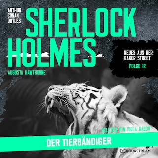Sherlock Holmes: Der Tierbändiger (Neues aus der Baker Street, Folge 12) als Hörbuch