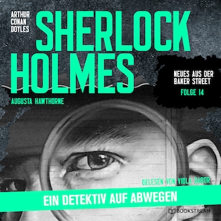 Sherlock Holmes: Ein Detektiv auf Abwegen (Neues aus der Baker Street, Folge 14) als Hörbuch