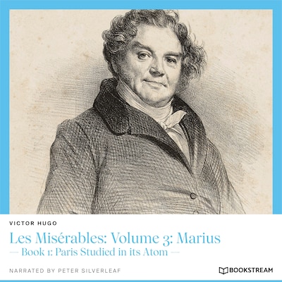 Les Misérables, Volume 3: Marius - Book 1: Paris Studied in Its Atom