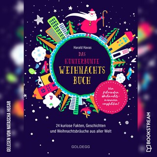 Das kunterbunte Weihnachtsbuch - 24 weihnachtliche Lesereisen mit kuriosen Fakten, Geschichten und Bräuchen aus aller Welt (Ungekürzt) als Hörbuch