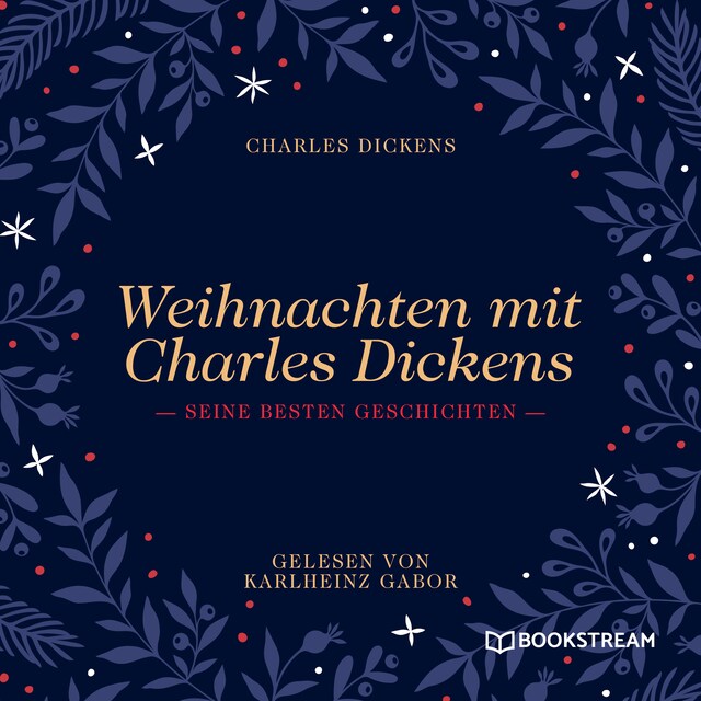 Weihnachten mit Charles Dickens - Seine besten Geschichten (Ungekürzt)