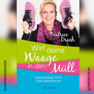 Wirf deine Waage in den Müll - Bewegungs-Tipps zum Wohlfühlen (Ungekürzt) als Hörbuch