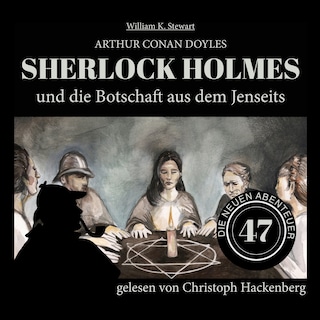 Sherlock Holmes und die Botschaft aus dem Jenseits (Die neuen Abenteuer, Folge 47) als Hörbuch
