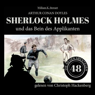 Sherlock Holmes und das Bein des Applikanten (Die neuen Abenteuer, Folge 48) als Hörbuch