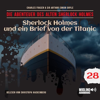 Sherlock Holmes und ein Brief von der Titanic (Die Abenteuer des alten Sherlock Holmes, Folge 28) als Hörbuch