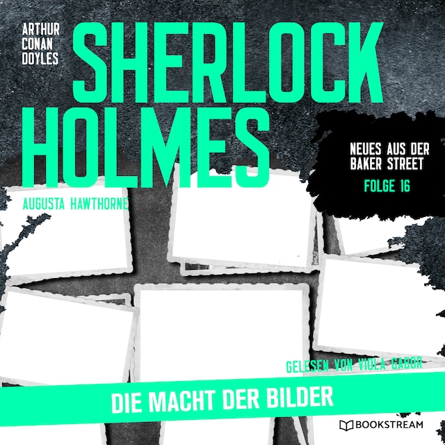 Couverture de livre pour Sherlock Holmes: Die Macht der Bilder - Neues aus der Baker Street, Folge 16 (Ungekürzt)