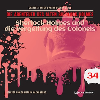 Sherlock Holmes und die Vergeltung des Colonels (Die Abenteuer des alten Sherlock Holmes, Folge 34) als Hörbuch