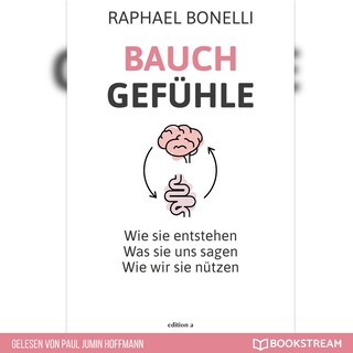 Bauchgefühle - Wie sie entstehen. Was sie uns sagen. Wie wir sie nützen. (Ungekürzt) als Hörbuch