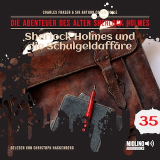 Sherlock Holmes und die Schulgeldaffäre (Die Abenteuer des alten Sherlock Holmes, Folge 35) als Hörbuch