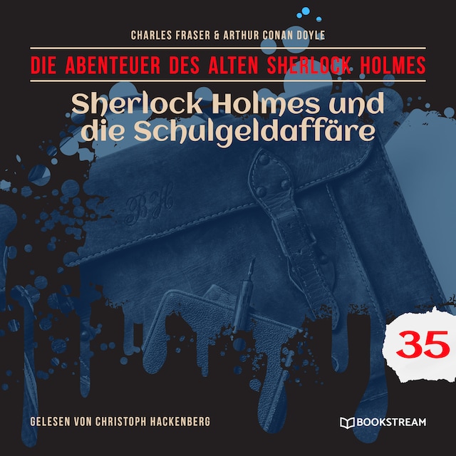 Sherlock Holmes und die Schulgeldaffäre - Die Abenteuer des alten Sherlock Holmes, Folge 35 (Ungekürzt)