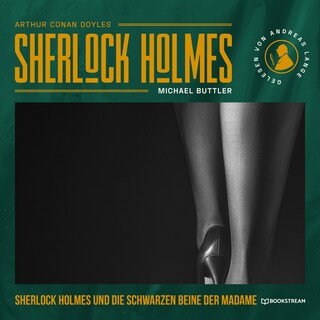 Sherlock Holmes und die schwarzen Beine der Madame als Hörbuch