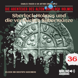 Sherlock Holmes und die verfluchte Silbermünze (Die Abenteuer des alten Sherlock Holmes, Folge 36) als Hörbuch