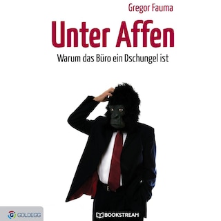 Unter Affen - Warum das Büro ein Dschungel ist (Ungekürzt) als Hörbuch