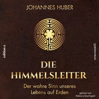 Die Himmelsleiter - Der wahre Sinn unseres Lebens auf Erden (Ungekürzt) als Hörbuch