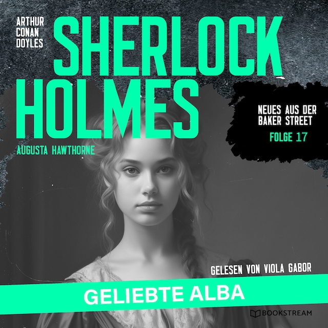 Book cover for Sherlock Holmes: Geliebte Alba - Neues aus der Baker Street, Folge 17 (Ungekürzt)