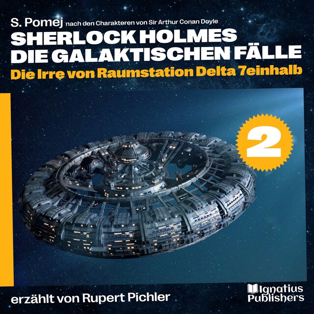 Book cover for Die Irre von Raumstation Delta 7einhalb (Sherlock Holmes - Die galaktischen Fälle, Folge 2)