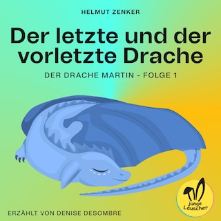 Der letzte und der vorletzte Drache (Der Drache Martin, Folge 1) als Hörbuch