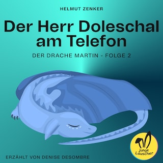 Der Herr Doleschal am Telefon (Der Drache Martin, Folge 2) als Hörbuch