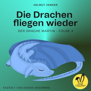 Die Drachen fliegen wieder (Der Drache Martin, Folge 4) als Hörbuch