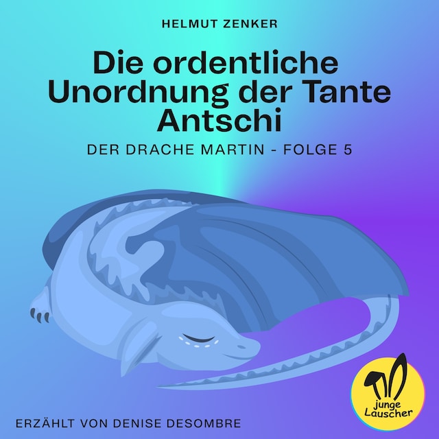 Book cover for Die ordentliche Unordnung der Tante Antschi (Der Drache Martin, Folge 5)