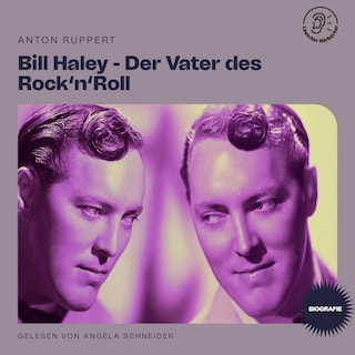 Bill Haley - Der Vater des Rock'n'Roll (Biografie) als Hörbuch