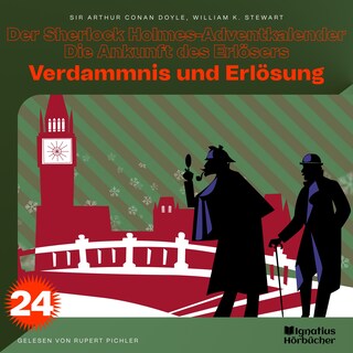Verdammnis und Erlösung (Der Sherlock Holmes-Adventkalender - Die Ankunft des Erlösers, Folge 24) als Hörbuch