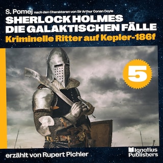 Kriminelle Ritter auf Kepler-186f (Sherlock Holmes - Die galaktischen Fälle, Folge 5) als Hörbuch